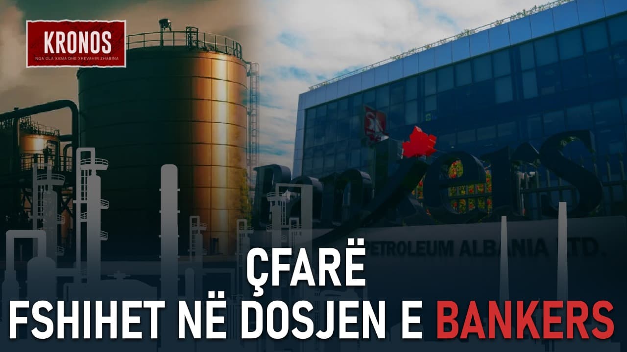 Kompanitë e mëdha, jashtë hetimit të Prokurorisë për dosjen “Bankers Petroleum”