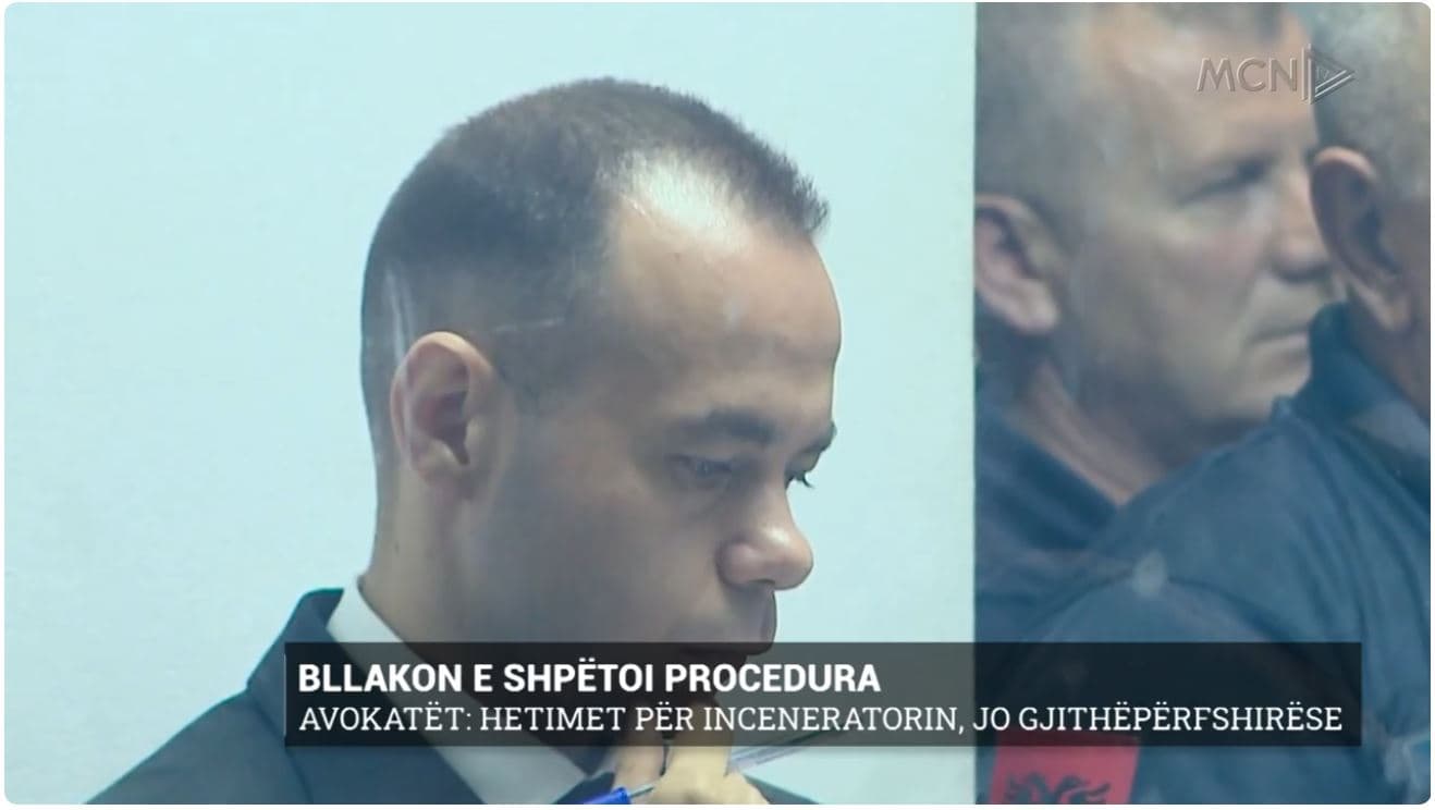 Bllakon e shpëtoi procedura. Avokatët: Hetimet për inceneratorin, jo gjithëpërfshirëse